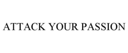 ATTACK YOUR PASSION trademark