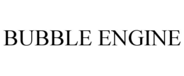BUBBLE ENGINE trademark