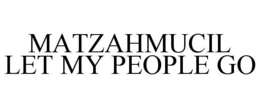 MATZAHMUCIL LET MY PEOPLE GO trademark