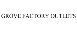 GROVE FACTORY OUTLETS trademark