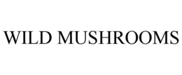 WILD MUSHROOMS trademark