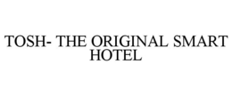 TOSH- THE ORIGINAL SMART HOTEL trademark