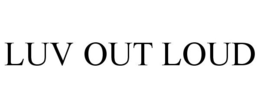 LUV OUT LOUD trademark