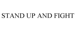 STAND UP AND FIGHT trademark