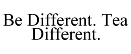 BE DIFFERENT. TEA DIFFERENT. trademark