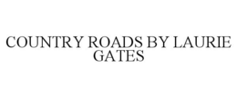 COUNTRY ROADS BY LAURIE GATES trademark