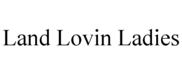 LAND LOVIN LADIES trademark