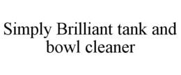 SIMPLY BRILLIANT TANK AND BOWL CLEANER trademark