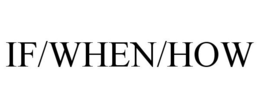 IF/WHEN/HOW trademark