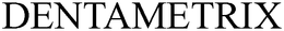 DENTAMETRIX trademark