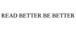 READ BETTER BE BETTER trademark