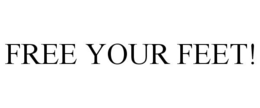 FREE YOUR FEET! trademark