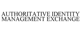 AUTHORITATIVE IDENTITY MANAGEMENT EXCHANGE trademark