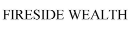 FIRESIDE WEALTH trademark