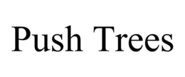 PUSH TREES trademark