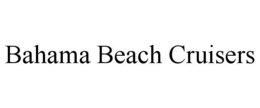 BAHAMA BEACH CRUISERS trademark