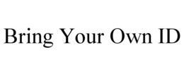 BRING YOUR OWN ID trademark