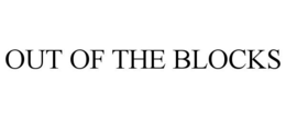 OUT OF THE BLOCKS trademark
