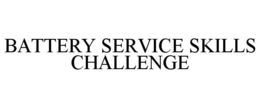 BATTERY SERVICE SKILLS CHALLENGE trademark