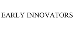 EARLY INNOVATORS trademark