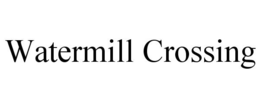 WATERMILL CROSSING trademark