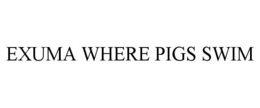 EXUMA WHERE PIGS SWIM trademark