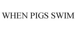 WHEN PIGS SWIM trademark