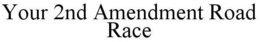 YOUR 2ND AMENDMENT ROAD RACE trademark