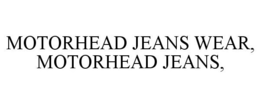 MOTORHEAD JEANS WEAR, MOTORHEAD JEANS, trademark