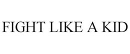 FIGHT LIKE A KID trademark