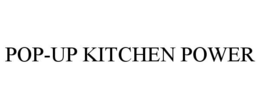POP-UP KITCHEN POWER trademark