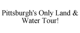 PITTSBURGH'S ONLY LAND & WATER TOUR! trademark