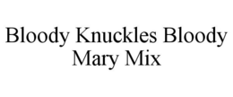 BLOODY KNUCKLES BLOODY MARY MIX trademark