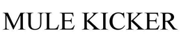 MULE KICKER trademark