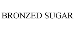 BRONZED SUGAR trademark