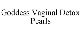 GODDESS VAGINAL DETOX PEARLS trademark