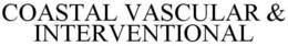 COASTAL VASCULAR & INTERVENTIONAL trademark