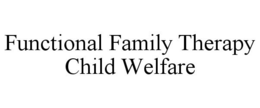 FUNCTIONAL FAMILY THERAPY CHILD WELFARE trademark