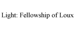 LIGHT: FELLOWSHIP OF LOUX trademark