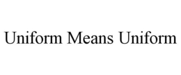 UNIFORM MEANS UNIFORM trademark