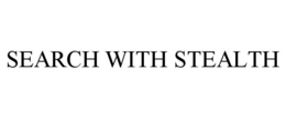 SEARCH WITH STEALTH trademark