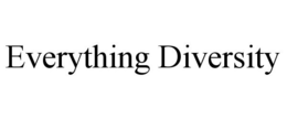 EVERYTHING DIVERSITY trademark