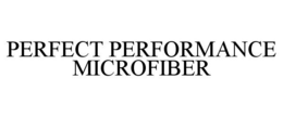 PERFECT PERFORMANCE MICROFIBER trademark