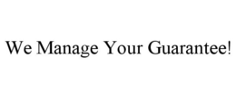 WE MANAGE YOUR GUARANTEE! trademark
