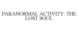 PARANORMAL ACTIVITY: THE LOST SOUL trademark