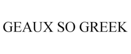 GEAUX SO GREEK trademark
