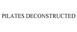 PILATES DECONSTRUCTED trademark