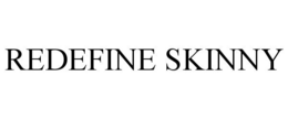 REDEFINE SKINNY trademark