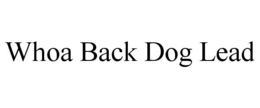 WHOA BACK DOG LEAD trademark