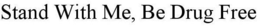 STAND WITH ME, BE DRUG FREE trademark